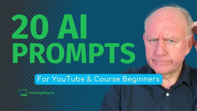AI for Beginners: 20 Must-Try Prompts for YouTube Videos and Online Courses