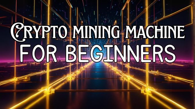 Crypto Mining Machine For Beginners