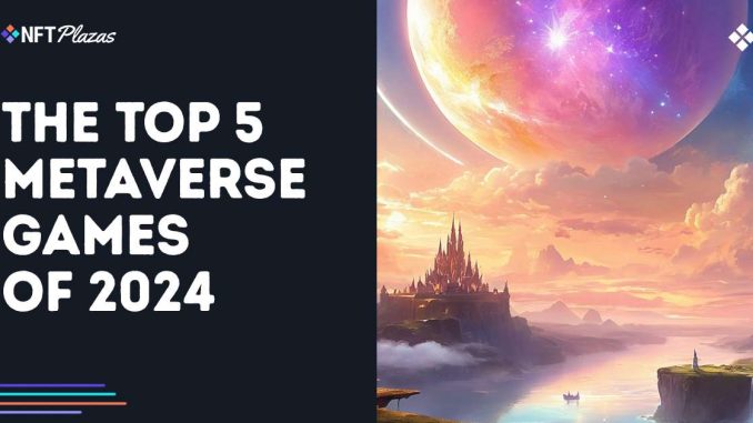 The Top 5 Metaverse Games of 2024
