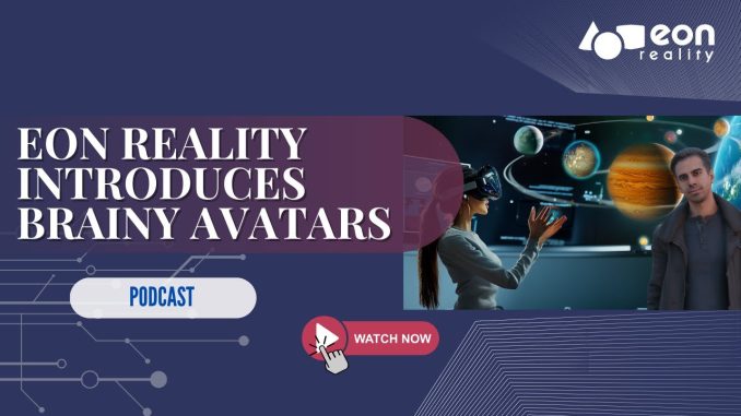 Podcast #97: EON Reality Unveils Brainy Avatars AI Guides Transforming XR Learning