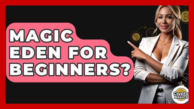 Magic Eden For Beginners? - CryptoBasics360.com