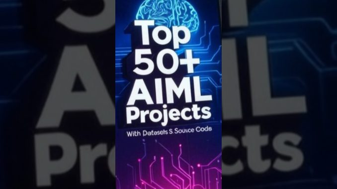 Top 50+ AI & ML Projects with Datasets & Source Code #AIProjects #SourceCode #MachineLearning