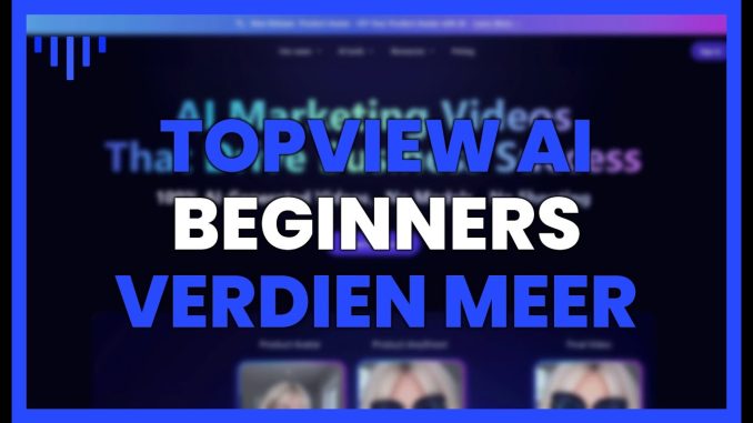 TOPVIEW AI voor BEGINNERS: Verdien meer met MINDER INSPANNING