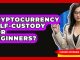 Cryptocurrency Self-Custody For Beginners? - Learn About Libertarianism
