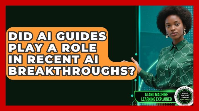 Did AI Guides Play a Role in Recent AI Breakthroughs? - AI and Machine Learning Explained
