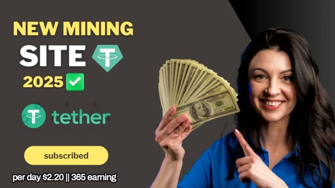 Best USDT Mining Site 2025 | New USDT Earning Platform | Crypto Mining Review