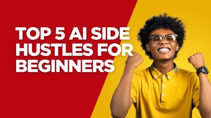 Top 5 AI Side Hustles for Beginners