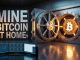 How You Can Start Mining Bitcoin From Home Today