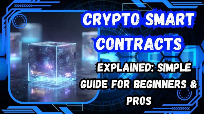 Crypto Smart Contracts Explained: Simple Guide for Beginners & Pros