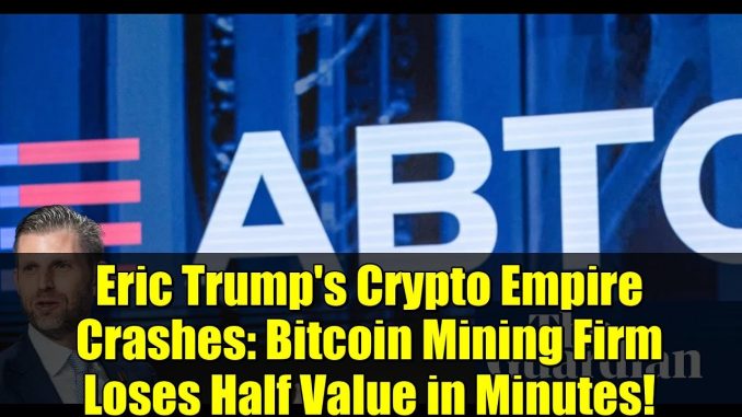 Eric Trump's Crypto Empire Crashes: Bitcoin Mining Firm Loses Half Value in Minutes!
